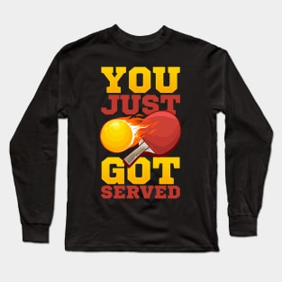 You Just Got Served Ping Pong Serve Table Tennis Long Sleeve T-Shirt